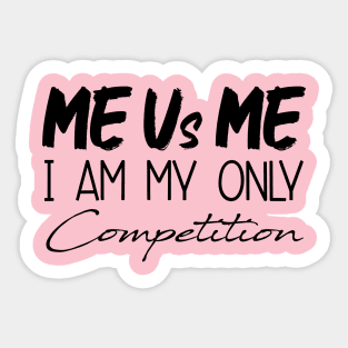 Me Vs Me I Am My Only Competition, Motivational Shirt, inspirational Saying Gifts Sticker